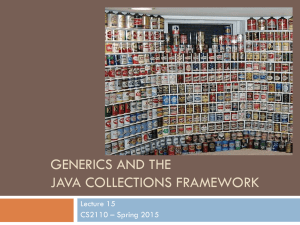 GENERICS AND THE JAVA COLLECTIONS FRAMEWORK Lecture 15 CS2110 – Spring 2015
