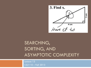 SEARCHING, SORTING, AND ASYMPTOTIC COMPLEXITY Lecture 13