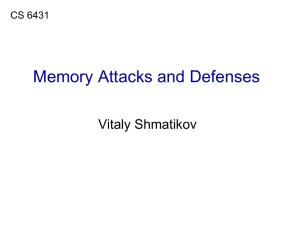 Memory Attacks and Defenses Vitaly Shmatikov CS 6431
