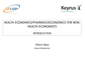 HEALTH ECONOMICS/PHARMACOECONOMICS FOR NON- HEALTH ECONOMISTS INTRODUCTION Elhem Sbaa