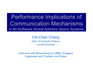Performance Implications of Communication Mechanisms in All-Software Global Address Space Systems Chi-Chao Chang
