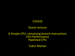CS3410 Guest Lecture A Simple CPU: remaining branch instructions CPU Performance