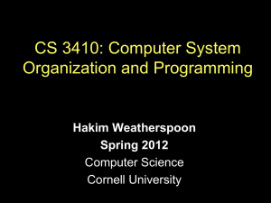 CS 3410: Computer System Organization and Programming Hakim Weatherspoon Spring 2012