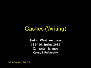 Caches (Writing) Hakim Weatherspoon CS 3410, Spring 2012 Computer Science