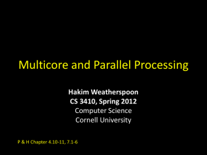 Multicore and Parallel Processing Hakim Weatherspoon CS 3410, Spring 2012 Computer Science