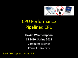 CPU Performance Pipelined CPU Hakim Weatherspoon CS 3410, Spring 2013