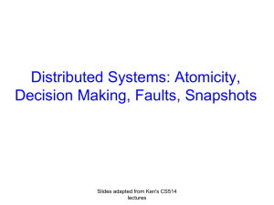 Distributed Systems: Atomicity, Decision Making, Faults, Snapshots Slides adapted from Ken's CS514 lectures