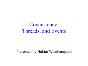 Concurrency, Threads, and Events Presented by Hakim Weatherspoon
