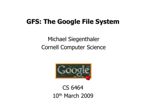 GFS: The Google File System Michael Siegenthaler Cornell Computer Science CS 6464