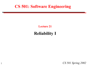 CS 501: Software Engineering Reliability I CS 501 Spring 2002 Lecture 21