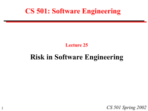 CS 501: Software Engineering Risk in Software Engineering CS 501 Spring 2002