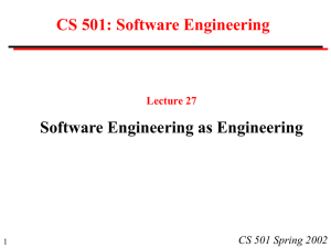 CS 501: Software Engineering Software Engineering as Engineering CS 501 Spring 2002