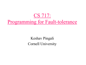 CS 717: Programming for Fault-tolerance Keshav Pingali Cornell University