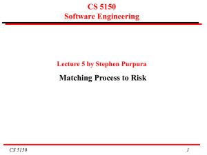 CS 5150 Software Engineering Matching Process to Risk Lecture 5 by Stephen Purpura