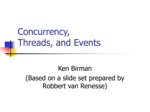 Concurrency, Threads, and Events Ken Birman (Based on a slide set prepared by