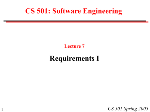 CS 501: Software Engineering Requirements I CS 501 Spring 2005 Lecture 7