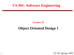 CS 501: Software Engineering Object Oriented Design 1 CS 501 Spring 2005