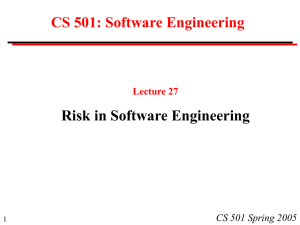 CS 501: Software Engineering Risk in Software Engineering CS 501 Spring 2005