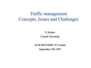 Traffic management Concepts, Issues and Challenges S. Keshav Cornell University