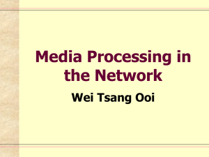 Media Processing in the Network Wei Tsang Ooi