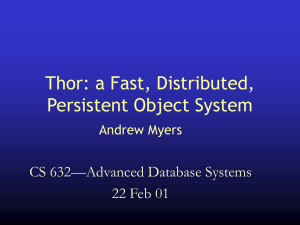 Thor: a Fast, Distributed, Persistent Object System CS 632—Advanced Database Systems