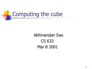 Computing the cube Abhinandan Das CS 632 Mar 8 2001