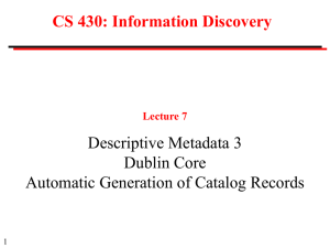 CS 430: Information Discovery Descriptive Metadata 3 Dublin Core
