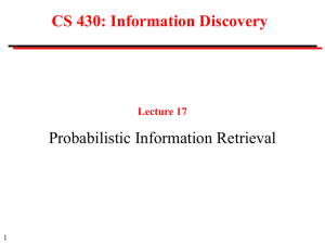 CS 430: Information Discovery Probabilistic Information Retrieval Lecture 17 1
