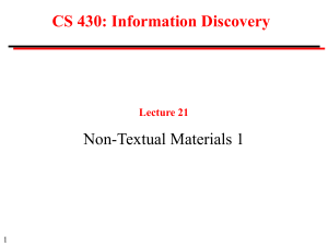 CS 430: Information Discovery Non-Textual Materials 1 Lecture 21 1