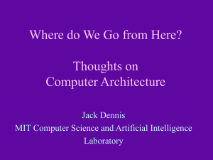 Where do We Go from Here? Thoughts on Computer Architecture Jack Dennis