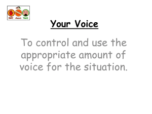 To control and use the appropriate amount of voice for the situation.