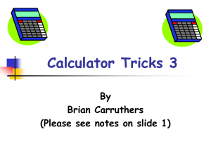 Calculator Tricks 3 By Brian Carruthers (Please see notes on slide 1)