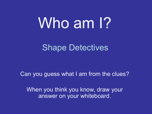 Who am I? Shape Detectives When you think you know, draw your