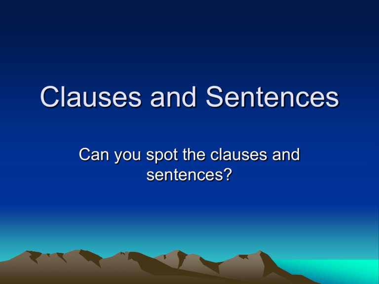 clauses-and-sentences-can-you-spot-the-clauses-and-sentences