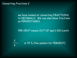 Converting Fractions 2 we have looked at converting FRACTIONS as PERCENTAGES.