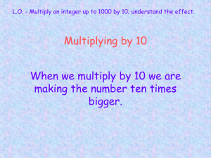 Multiplying by 10 When we multiply by 10 we are bigger.