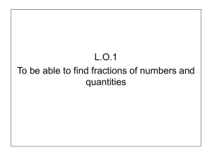 L.O.1 To be able to find fractions of numbers and quantities
