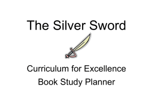 The Silver Sword  Curriculum for Excellence Book Study Planner