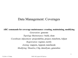 Data Management: Coverages ARC commands for coverage maintenance: creating, maintaining, modifying Generation: