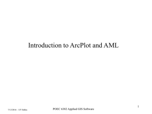 Introduction to ArcPlot and AML 1 POEC 6382 Applied GIS Software