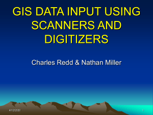 GIS DATA INPUT USING SCANNERS AND DIGITIZERS Charles Redd &amp; Nathan Miller