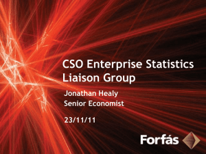 CSO Enterprise Statistics Liaison Group Jonathan Healy Senior Economist