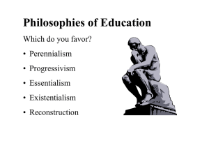 Philosophies of Education Which do you favor? • Perennialism • Progressivism