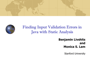 Finding Input Validation Errors in Java with Static Analysis Benjamin Livshits and