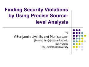 Finding Security Violations by Using Precise Source- level Analysis V.Benjamin Livshits
