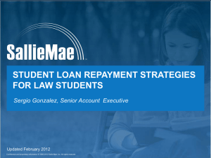 STUDENT LOAN REPAYMENT STRATEGIES FOR LAW STUDENTS Updated February 2012