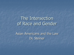 The Intersection of Race and Gender Asian Americans and the Law Dr. Steiner