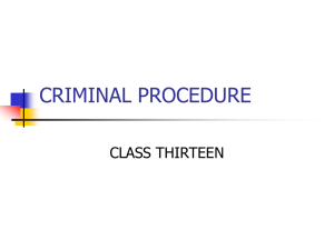 CRIMINAL PROCEDURE CLASS THIRTEEN