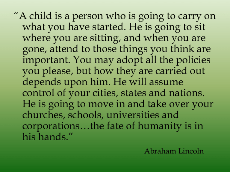 “A child is a person who is going to carry... what you have started. He ...