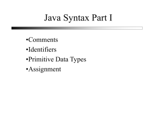 Java Syntax Part I •Comments •Identifiers •Primitive Data Types